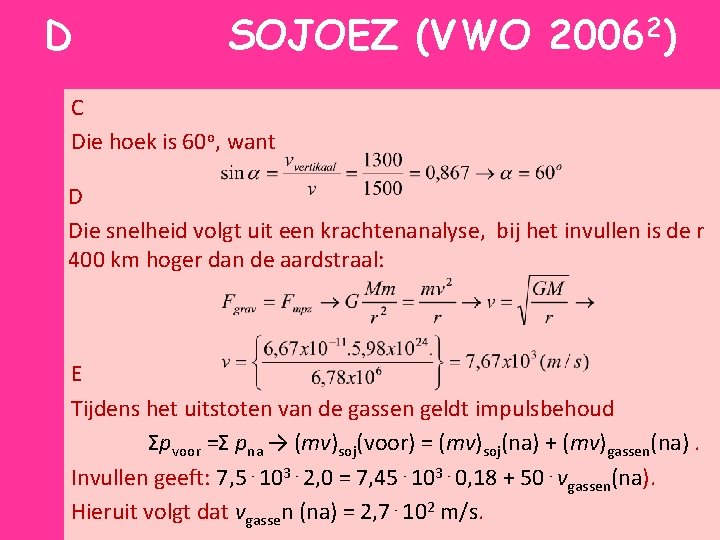 D SOJOEZ (VWO 20062) C Die hoek is 60 o, want D Die snelheid