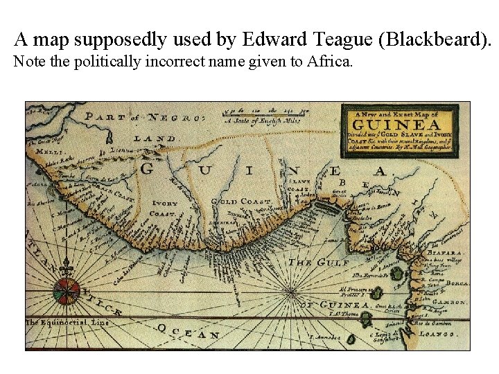 A map supposedly used by Edward Teague (Blackbeard). Note the politically incorrect name given