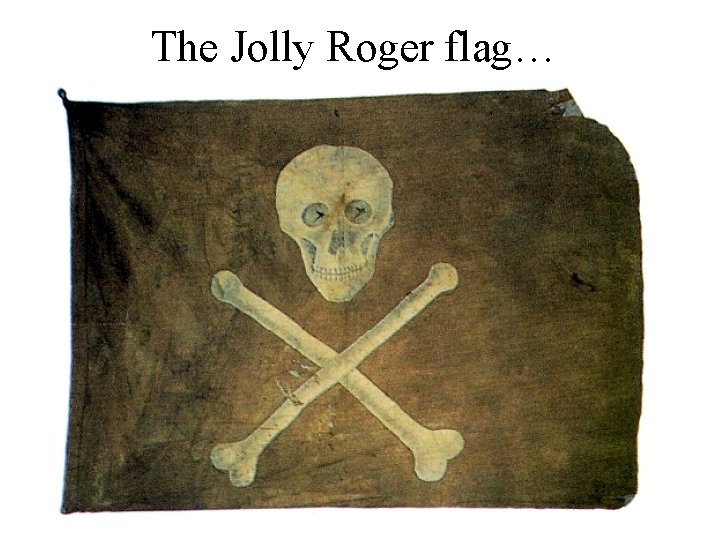 The Jolly Roger flag… 