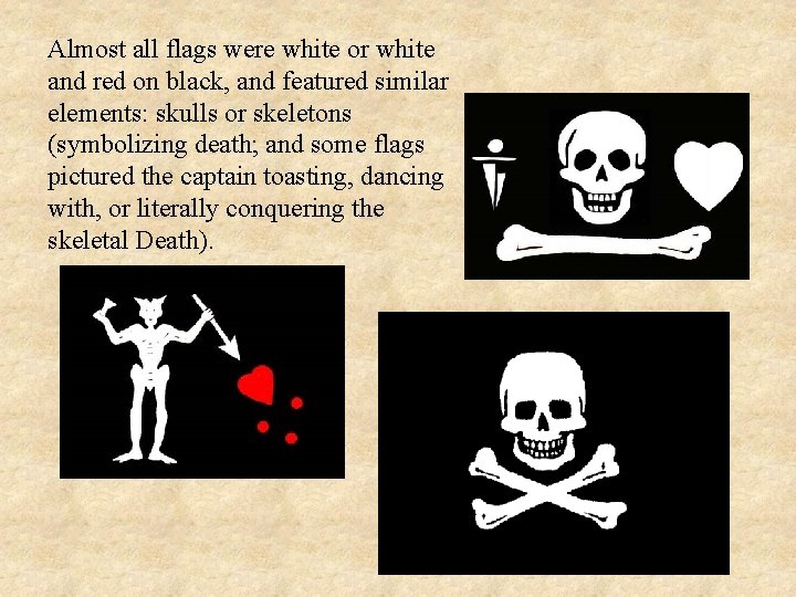 Almost all flags were white or white and red on black, and featured similar