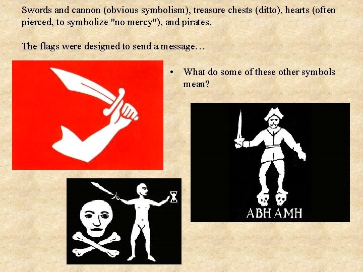 Swords and cannon (obvious symbolism), treasure chests (ditto), hearts (often pierced, to symbolize "no