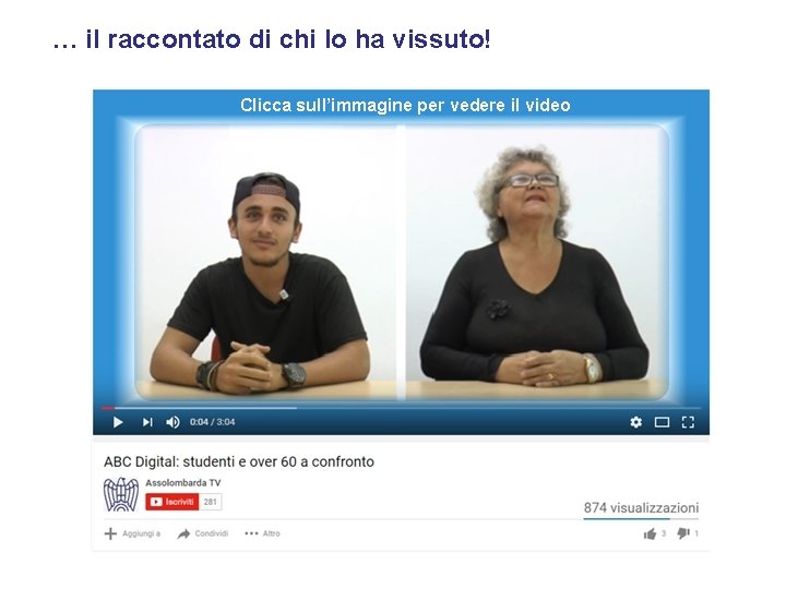 … il raccontato di chi lo ha vissuto! Clicca sull’immagine per vedere il video