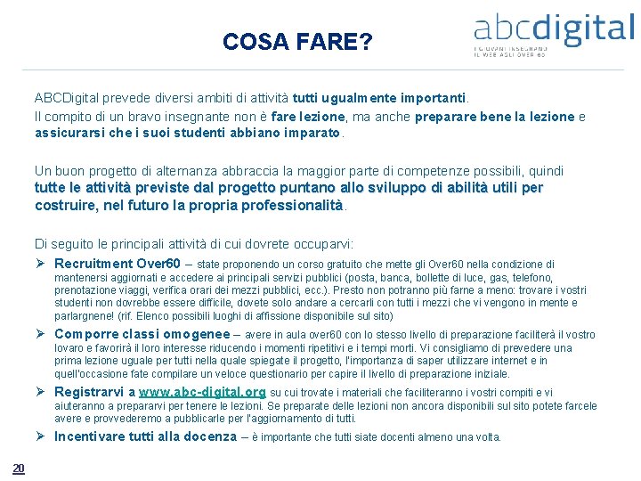 COSA FARE? ABCDigital prevede diversi ambiti di attività tutti ugualmente importanti. Il compito di