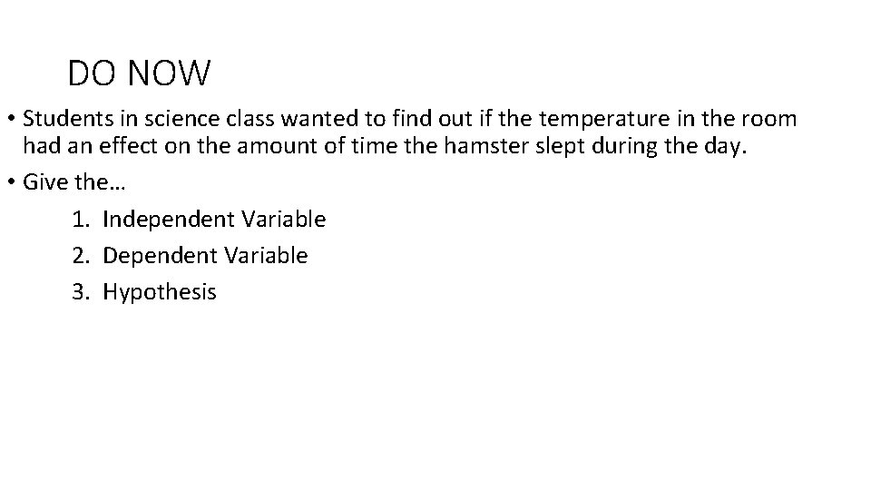 DO NOW • Students in science class wanted to find out if the temperature DO NOW • Students in science class wanted to find out if the temperature