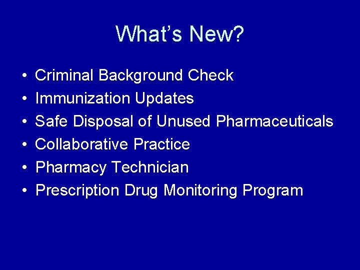 What’s New? • • • Criminal Background Check Immunization Updates Safe Disposal of Unused