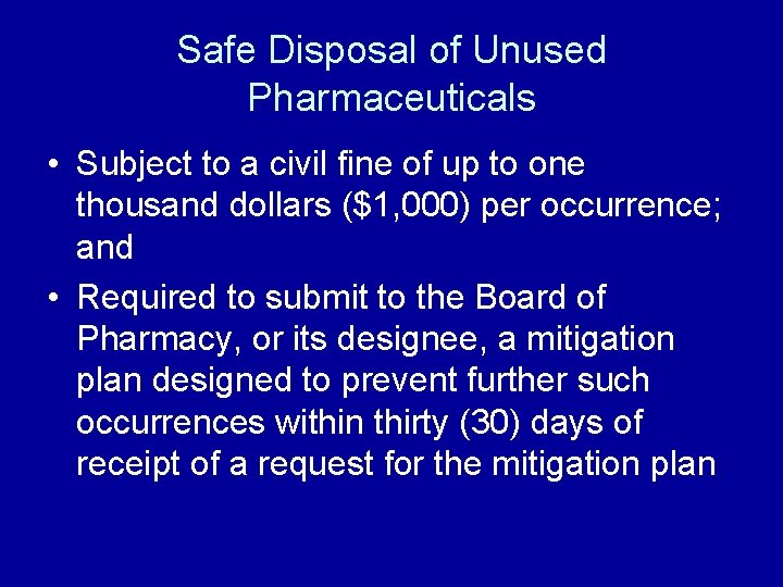 Safe Disposal of Unused Pharmaceuticals • Subject to a civil fine of up to