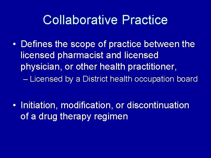 Collaborative Practice • Defines the scope of practice between the licensed pharmacist and licensed