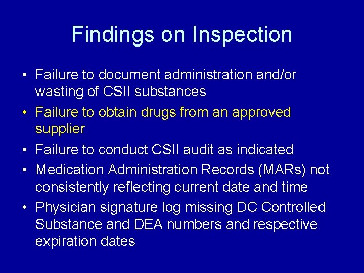 Findings on Inspection • Failure to document administration and/or wasting of CSII substances •