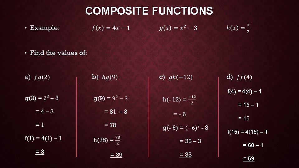 COMPOSITE FUNCTIONS • f(4) = 4(4) – 1 = 16 – 1 = 15