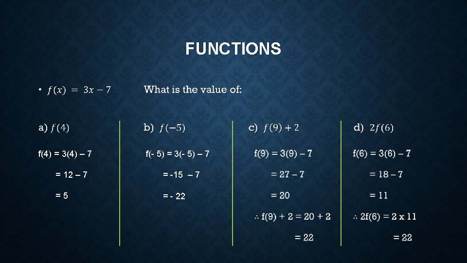 FUNCTIONS • f(4) = 3(4) – 7 f(- 5) = 3(- 5) – 7