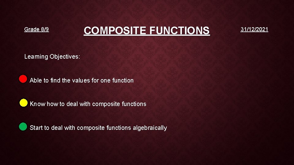 Grade 8/9 COMPOSITE FUNCTIONS Learning Objectives: • Able to find the values for one