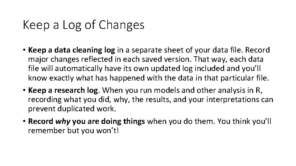 Keep a Log of Changes • Keep a data cleaning log in a separate