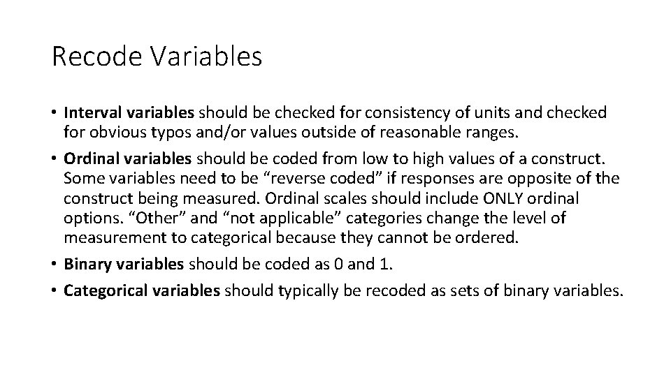 Recode Variables • Interval variables should be checked for consistency of units and checked