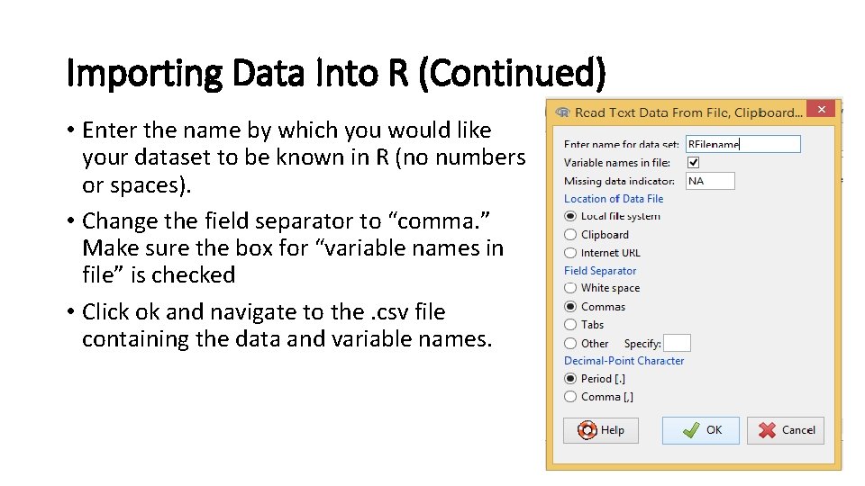 Importing Data Into R (Continued) • Enter the name by which you would like