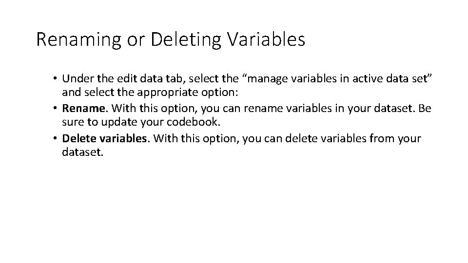 Renaming or Deleting Variables • Under the edit data tab, select the “manage variables