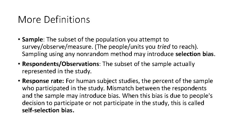 More Definitions • Sample: The subset of the population you attempt to survey/observe/measure. (The