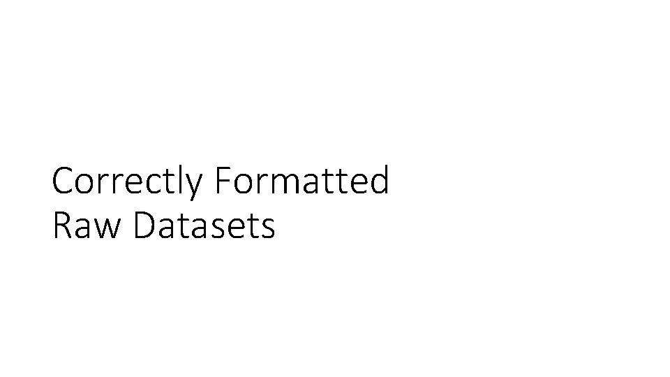 Correctly Formatted Raw Datasets 