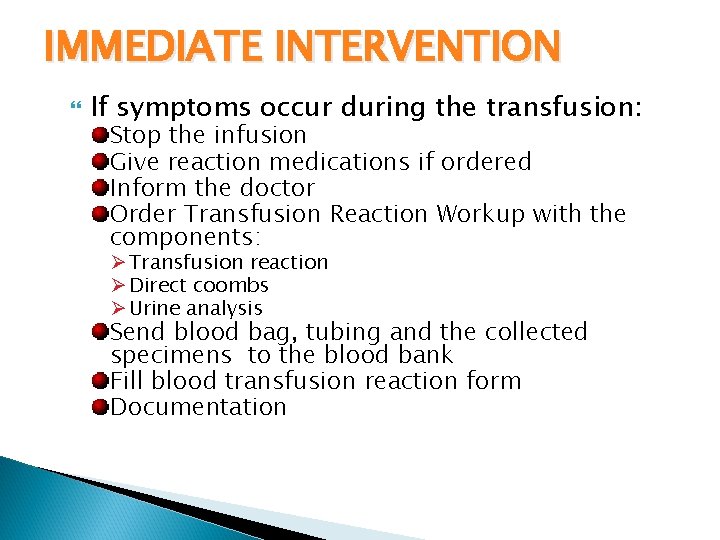 IMMEDIATE INTERVENTION If symptoms occur during the transfusion: Stop the infusion Give reaction medications