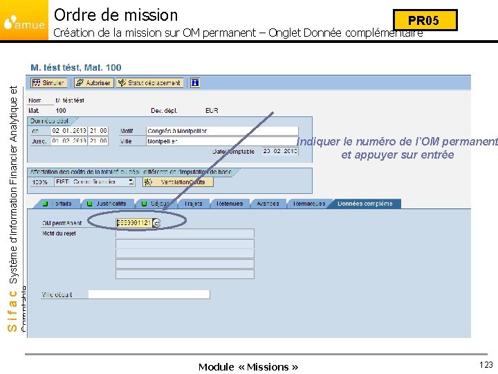 Ordre de mission PR 05 Indiquer le numéro de l’OM permanent et appuyer sur