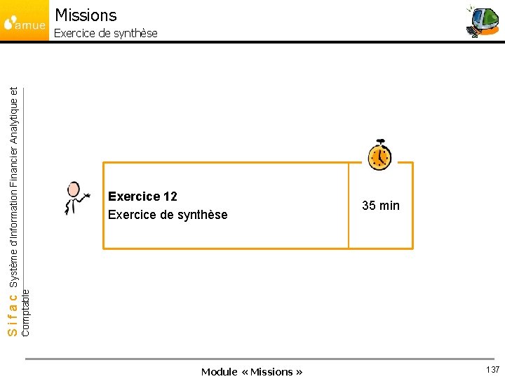 Missions Exercice 12 Exercice de synthèse 35 min Comptable Sifac Système d’Information Financier Analytique