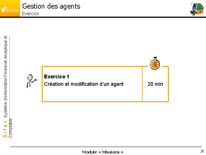 Gestion des agents Exercice 1 Création et modification d’un agent 20 min Comptable Sifac