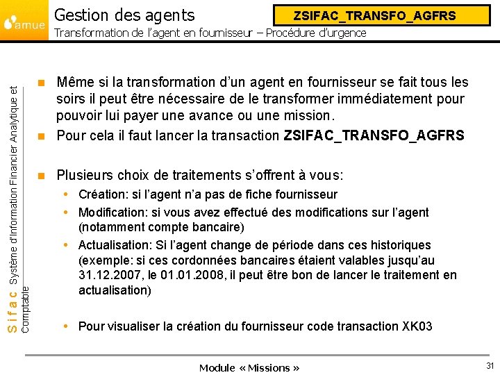 Gestion des agents ZSIFAC_TRANSFO_AGFRS Transformation de l’agent en fournisseur – Procédure d’urgence Même si