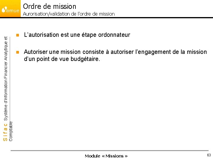 Ordre de mission n L’autorisation est une étape ordonnateur n Autoriser une mission consiste