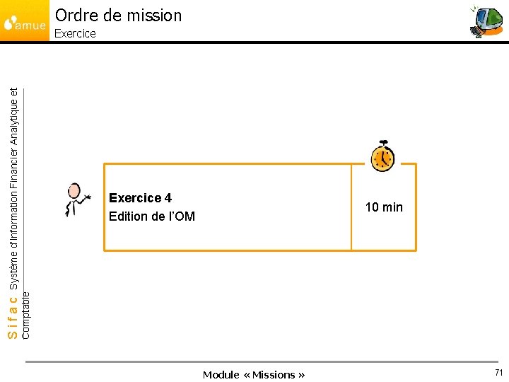 Ordre de mission Exercice 4 Edition de l’OM 10 min Comptable Sifac Système d’Information