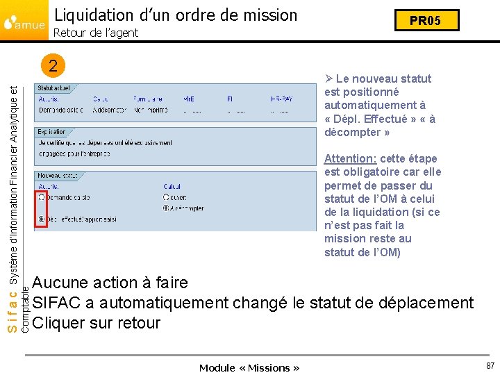 Liquidation d’un ordre de mission Retour de l’agent Ø Le nouveau statut est positionné