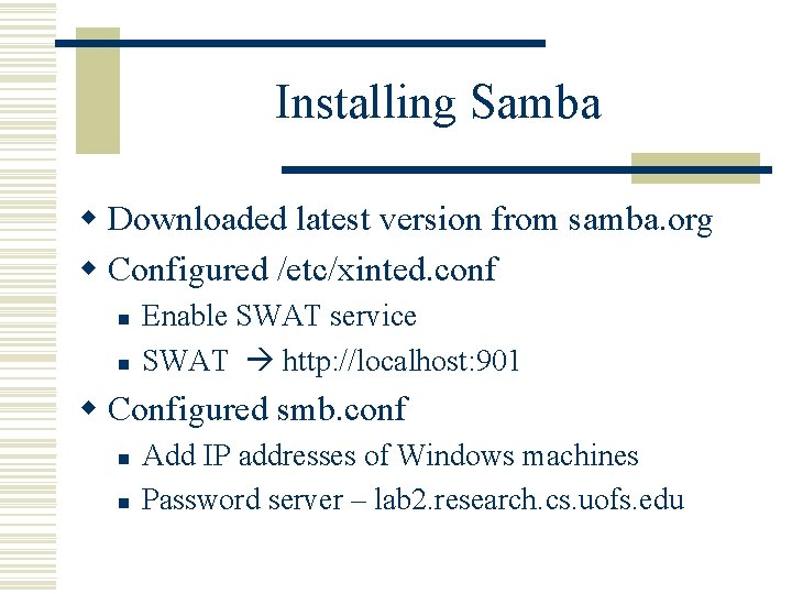 Installing Samba w Downloaded latest version from samba. org w Configured /etc/xinted. conf n