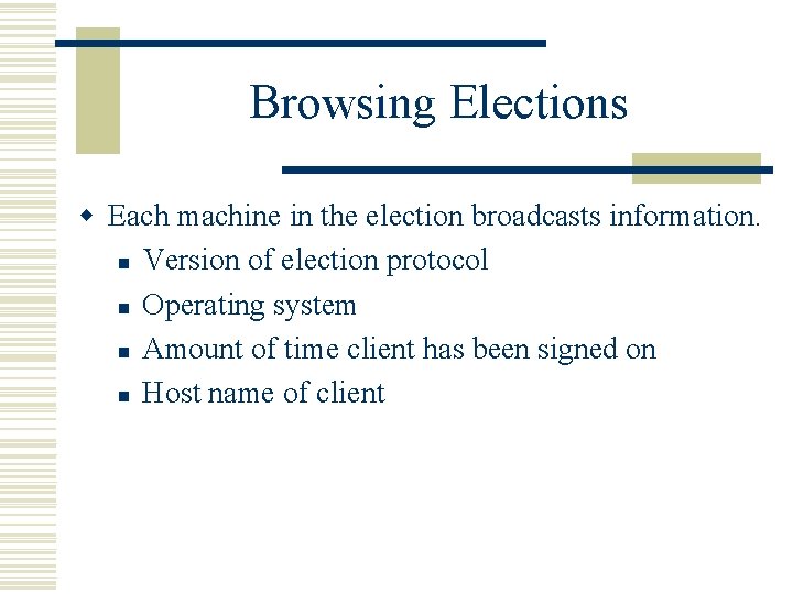 Browsing Elections w Each machine in the election broadcasts information. n Version of election