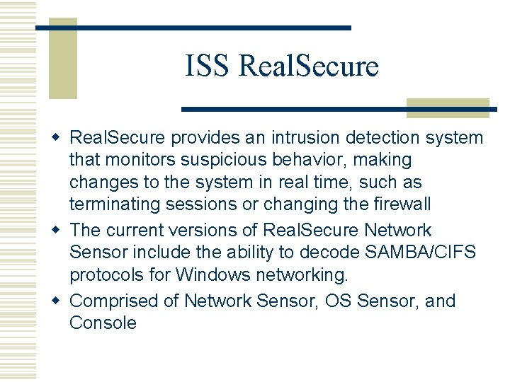 ISS Real. Secure w Real. Secure provides an intrusion detection system that monitors suspicious