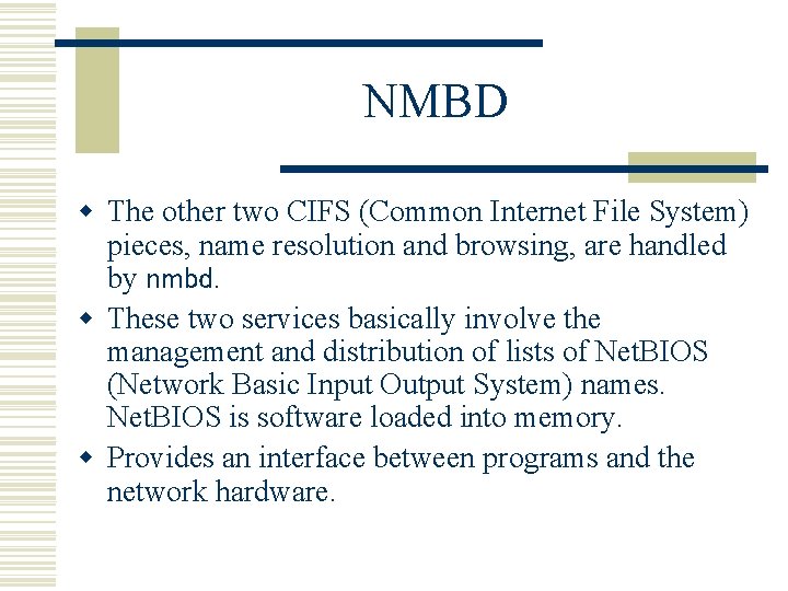 NMBD w The other two CIFS (Common Internet File System) pieces, name resolution and