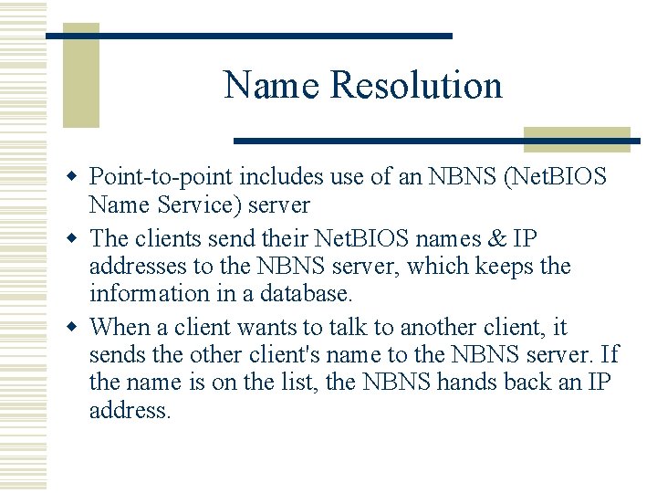 Name Resolution w Point-to-point includes use of an NBNS (Net. BIOS Name Service) server