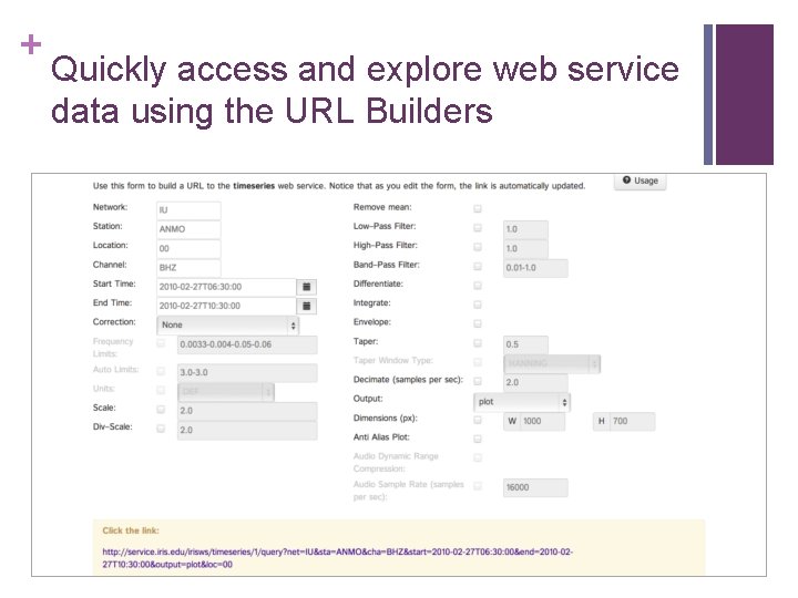 + Quickly access and explore web service data using the URL Builders 