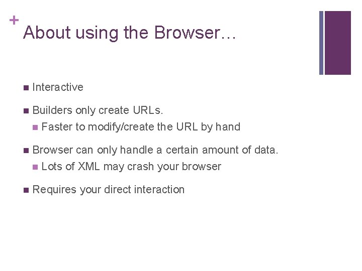 + About using the Browser… Interactive Builders only create URLs. Faster to modify/create the