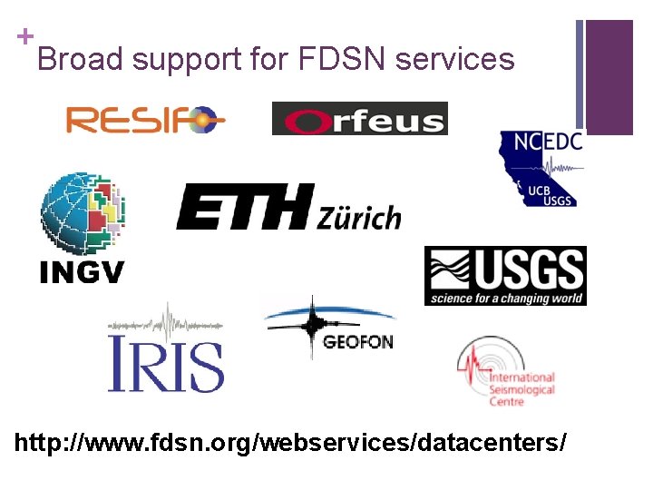 + Broad support for FDSN services http: //www. fdsn. org/webservices/datacenters/ 