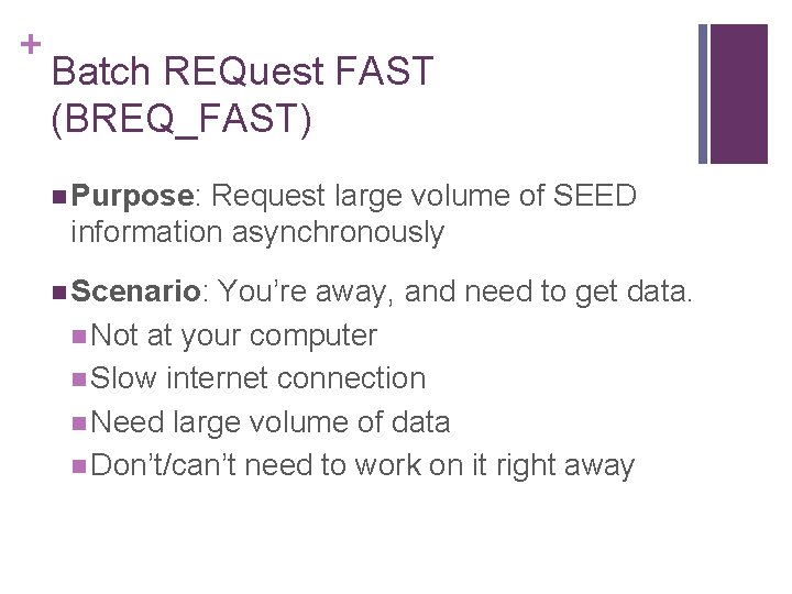 + Batch REQuest FAST (BREQ_FAST) Purpose: Request large volume of SEED information asynchronously Scenario: