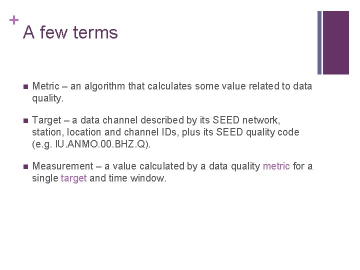 + A few terms Metric – an algorithm that calculates some value related to