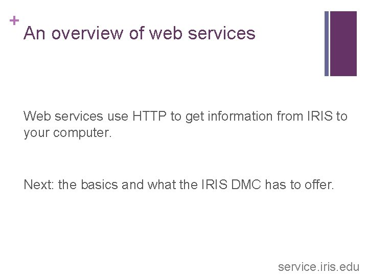 + An overview of web services Web services use HTTP to get information from