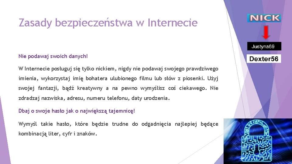 Zasady bezpieczeństwa w Internecie Nie podawaj swoich danych! W Internecie posługuj się tylko nickiem,