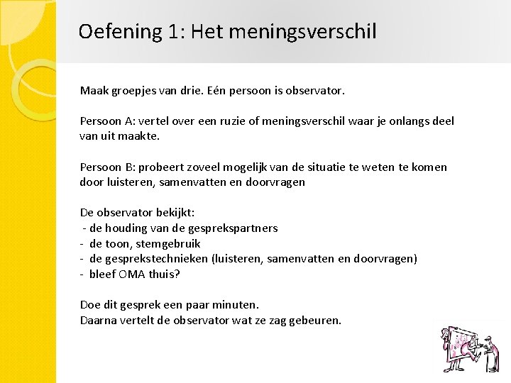 Oefening 1: Het meningsverschil Maak groepjes van drie. Eén persoon is observator. Persoon A: