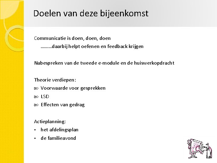 Doelen van deze bijeenkomst Communicatie is doen, doen ………daarbij helpt oefenen en feedback krijgen