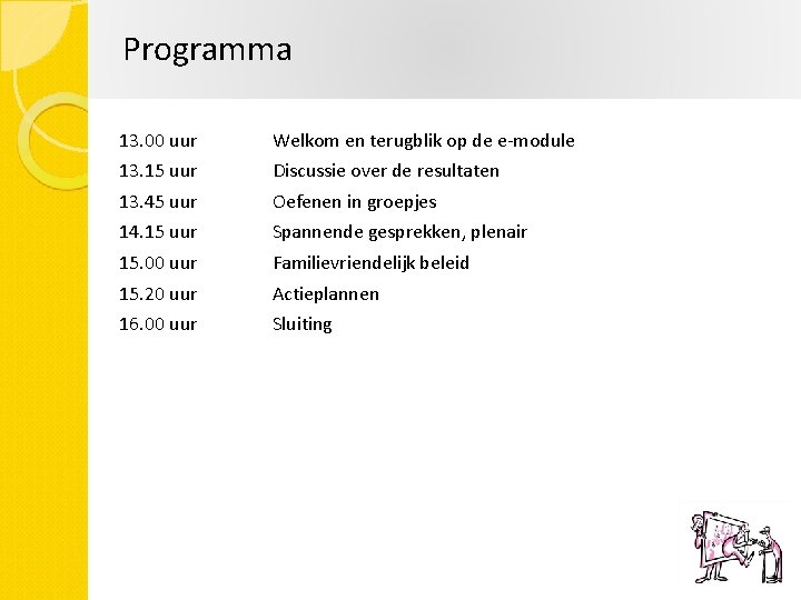 Programma 13. 00 uur Welkom en terugblik op de e-module 13. 15 uur Discussie