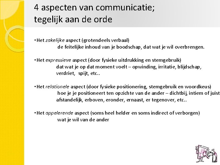 4 aspecten van communicatie; tegelijk aan de orde • Het zakelijke aspect (grotendeels verbaal)