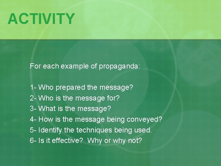 ACTIVITY For each example of propaganda: 1 - Who prepared the message? 2 -