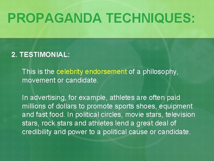 PROPAGANDA TECHNIQUES: 2. TESTIMONIAL: TESTIMONIAL This is the celebrity endorsement of a philosophy, movement