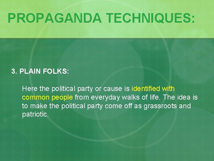 PROPAGANDA TECHNIQUES: 3. PLAIN FOLKS: FOLKS Here the political party or cause is identified