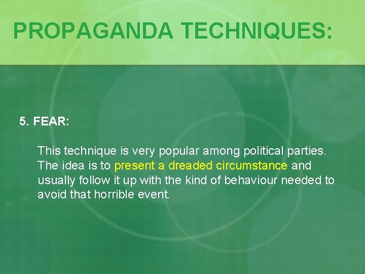 PROPAGANDA TECHNIQUES: 5. FEAR: FEAR This technique is very popular among political parties. The