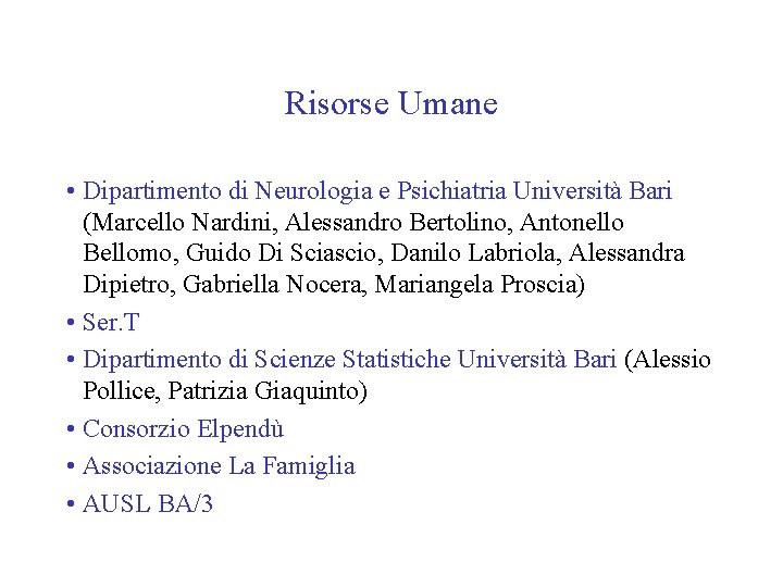 Risorse Umane • Dipartimento di Neurologia e Psichiatria Università Bari (Marcello Nardini, Alessandro Bertolino,
